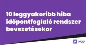 10 leggyakoribb hiba idopontfoglaló rendszer bevezetésekor és azok elkerülése