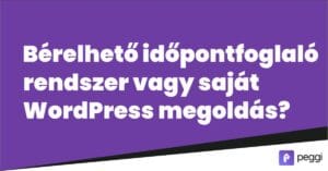 Bérelhető időpontfoglaló rendszer vagy saját wordpress megoldás?